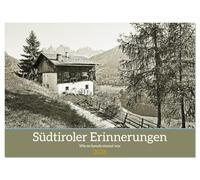 Südtiroler Erinnerungen Wie es damals einmal war (Wandkalender 2026 DIN A4 quer), CALVENDO Monatskalender: Durch digitale Bildbearbeitung entsteht der Charme vergangener Jahre