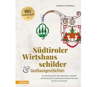 Südtiroler Wirtshausschilder und Gasthausgeschichten. Ein Streifzug durch ...