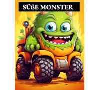 SÜẞE MONSTER: EIN MONSTERTRUCK MALBUCH FÜR KINDER