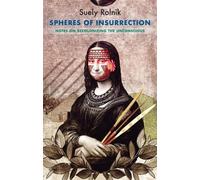 Suely Rolnik Spheres of Insurrection (Tascabile) Critical South