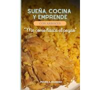 SUEÑA, COCINA Y EMPRENDE CON ARROCES: ME COMO HASTA EL PEGAO