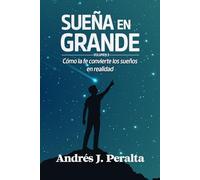 Sueña en grande: Cómo la fe convierte los sueños en realidad