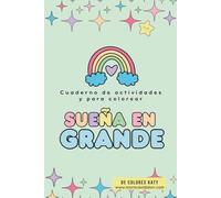 Sueña en grande: Cuaderno de actividades y para colorear