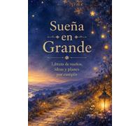 Sueña en Grande: Libreta de sueños, ideas y planes por cumplir