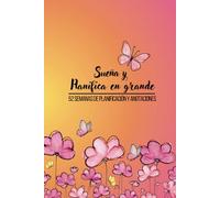 Sueña en grande, Planifica en grande: 52 semanas de planificación y anotaciones