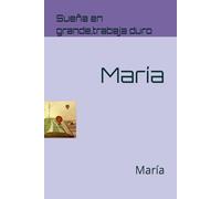 Sueña en grande, trabajo duro: María
