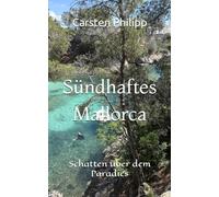 Sündhaftes Mallorca: Schatten über dem Paradies - Mallorca-Krimi