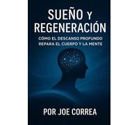 Sueño y Regeneración: Cómo El Descanso Profundo Repara El Cuerpo Y La Mente: 6