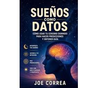 Sueños como Datos: Cómo usar tu cerebro dormido para hacer predicciones y obtener guía: 7