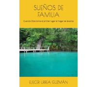 SUEÑOS DE FAMILIA: Cuando Dios toma el primer lugar el hogar se levanta