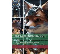 SUEÑOS ENCANTADOS: 25 CUENTOS PARA DORMIR