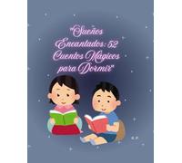 "Sueños Encantados: 52 Cuentos Mágicos para Dormir"