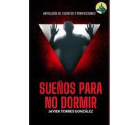 Sueños para no dormir: Antología de cuentos y minificciones