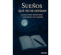 Sueños que no se olvidan: Diario para registrar y explorar tus sueños
