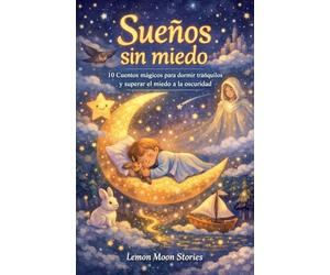 Sueños sin miedo: 10 Cuentos mágicos para dormir tranquilos y superar el miedo a la oscuridad.: 2