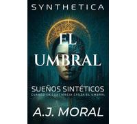 Sueños Sintéticos: El Umbral: 1