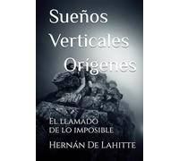 Sueños Verticales - Orígenes: El Llamado de lo Imposible