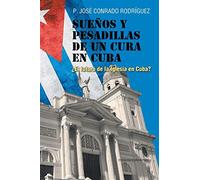 Sueños y pesadillas de un cura en cuba: ¿el futuro de la iglesia en cuba? ...