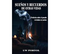 SUEÑOS Y RECUERDOS DE OTRAS VIDAS: Profecías sobre el pasado reveladas en sueños