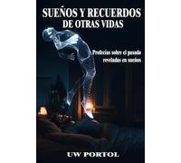 SUEÑOS Y RECUERDOS DE OTRAS VIDAS: Profecías sobre el pasado reveladas en sueños