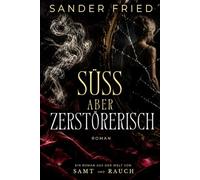 Süß aber zerstörerisch: Ein Roman aus der Welt von Samt und Rauch
