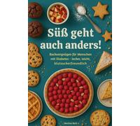 Süß geht auch anders!: Backvergnügen für Menschen mit Diabetes - lecker, leicht, blutzuckerfreundlich, Diabetes Backbuch
