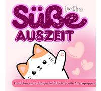 Süße Auszeit: Einfaches und spaßiges Malbuch für Erwachsene, Jugendliche und Kinder zur Entspannung und Stressabbau: Fröhliche Kawaii-Zeichnungen mit ... für Anfänger & kreative Pausen im Alltag