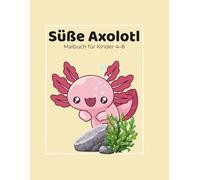 Süße Axolotl: Malbuch für Kinder 4-8