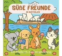Süße Freunde in Australien: Ein Malbuch zur Entspannung - Eine sonnige Reise durch Australien mit niedlichen Tierfreunden für Erwachsene & Jugendliche
