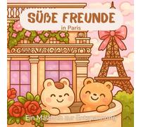 Süße Freunde in Paris: Ein Malbuch zur Entspannung - Ein liebevoller Ausflug durch Paris mit niedlichen Tierfreunden für Erwachsene & Jugendliche