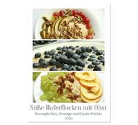 Süße Haferflocken mit Obst (Tischkalender 2026 DIN A5 hoch), CALVENDO Monatskalender: Haferflocken-Vielfalt: Overnight Oats, Porridge und frische Früchte