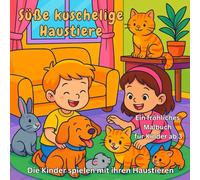 Süße & kuschelige Haustiere: Ein fröhliches Malbuch für Kinder ab 3 Jahren