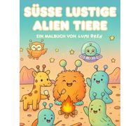 Süße lustige Aliens Malbuch für Kinder ab 3 Jahren: Außerirdische Tiere und Weltraum Abenteuer zum Ausmalen: Ausmalbuch mit witzigen Aliens, ... für Mädchen und Jungen von 3 bis 8 Jahren