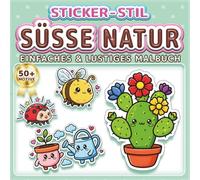 SÜSSE NATUR: EINFACHES & LUSTIGES MALBUCH: Über 50 Sticker-Stil Motive für Kinder, Erwachsene und Senioren. Entspannung, Achtsamkeit und Stressabbau ... Das perfekte Geschenk für Naturliebhaber