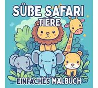Süße Safari Tiere Malbuch: für Kinder & Erwachsene mit niedlichen & einfachen Motiven zum Ausmalen (mit wilden Dschungeltieren aus Afrika und dem Zoo)