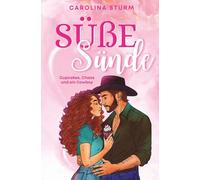 Süße Sünde - Cupcakes, Chaos und ein Cowboy: Prickelnde Liebeskomödie voller Familie, Humor und genau der richtigen Prise Puderzucker!