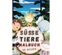 Süße Tiere Malbuch: 40 niedliche Tiermotive zum Ausmalen für Kinder ab 3 Jahren