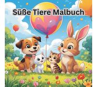 Süße Tiere Malbuch: Malspaß mit süßen Tieren - ideal für Kindergarten und Vorschule