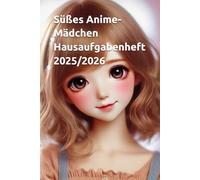 Süßes Anime-Mädchen Hausaufgabenheft 2025/2026: Hausaufgabenheft, Anime, süßes Mädchen, Kawaii, Schule, Notizen, Planer, Schulmaterial, japanischer Stil, Lehrer, Schüler, Zeitmanagement