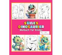 Süßes Dinosaurier Malbuch für Kinder: Ab 4 Jahren: Klare Linien und einfache Formen fördern Kreativität und Konzentration