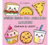 Süßes Essen zum Ausmalen - Malbuch für Kinder & Erwachsene mit 40 niedlichen Motiven: Einfaches und entspannendes Malbuch mit lustigen Lebensmitteln für Groß und Klein