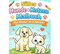 Süßes Hunde & Katzen Malbuch: Für Kinder ab 3 Jahren