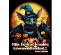 Süßes, Saures und Schauriges: Halloween Malbuch Band_1: Das Halloween-Malbuch mit 70 einzigartigen Motiven zum Ausmalen mit Monstern, gruselige Landschaften, Kürbissen, Hexen und vieles mehr