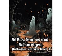 Süßes, Saures und Schauriges: Halloween Malbuch Band_3: Das Malbuch für Halloween mit 70 Motiven zum Ausmalen mit Monstern, gruselige Landschaften, Kürbissen, Hexen und vieles mehr