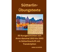 Sütterlin Übungstexte: 50 Kurzgeschichten von Anno dazumal 1915 bis 1940 in Sütterlinschrift mit Transkription