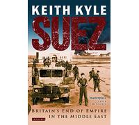 Suez: Britain's End of Empire in the Middle East