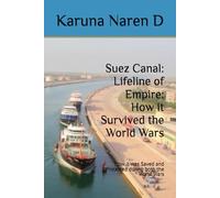 Suez Canal: Lifeline of Empire: How it Survived the World Wars: How it was Saved and Protected during both the World Wars