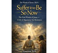 Suffer It To Be So Now: The First Words of Jesus - A Life of Alignment, Not Resistance