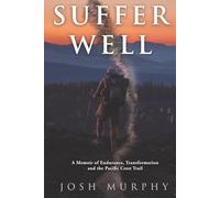 Suffer Well: A Memoir of Endurance, Transformation and the Pacific Crest Trail