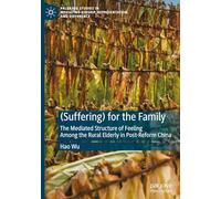 Suffering) for the Family: The Mediated Structure of Feeling Among the Rural Elderly in Post-reform China
